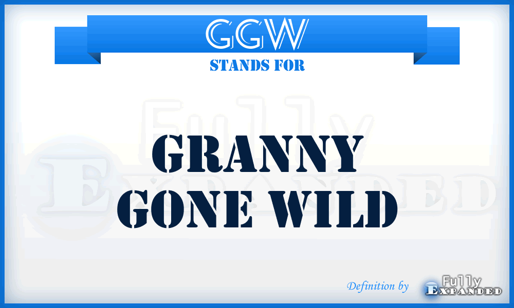 GGW - granny gone wild