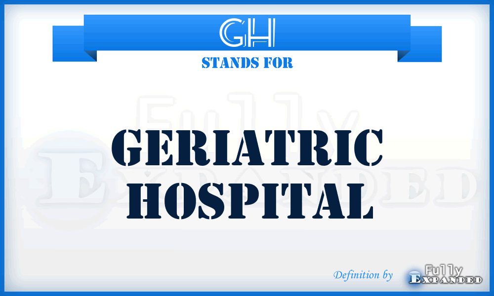 GH - Geriatric Hospital