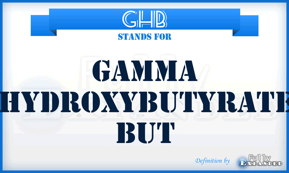 GHB - Gamma Hydroxybutyrate But