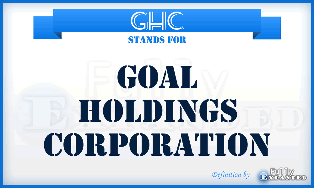 GHC - Goal Holdings Corporation