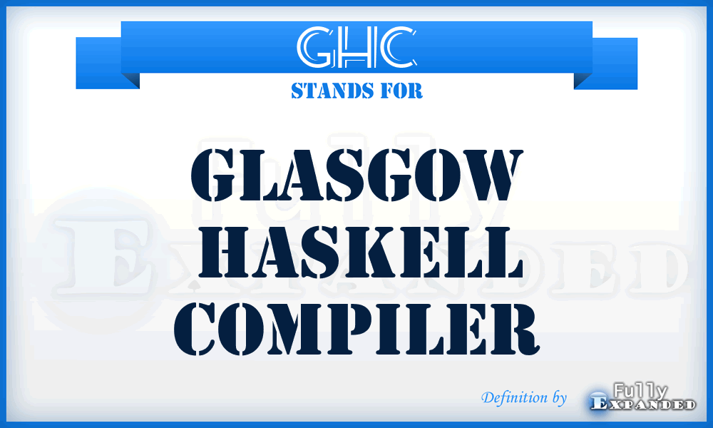 GHC - Glasgow Haskell Compiler