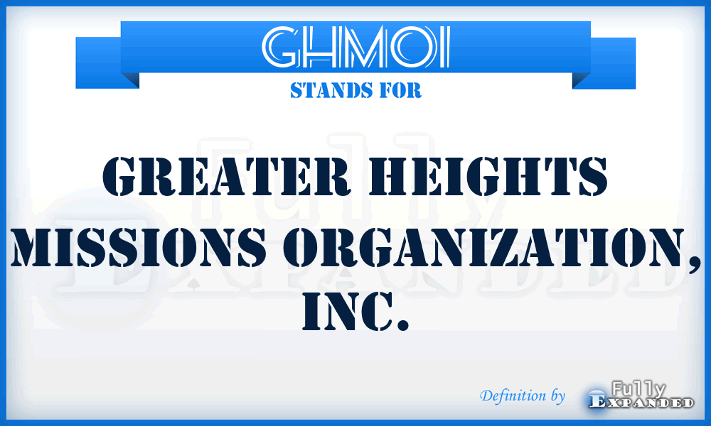 GHMOI - Greater Heights Missions Organization, Inc.