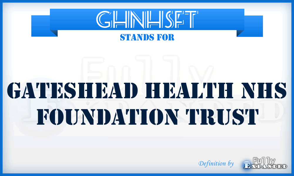 GHNHSFT - Gateshead Health NHS Foundation Trust