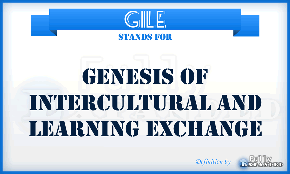 GILE - Genesis of Intercultural and Learning Exchange
