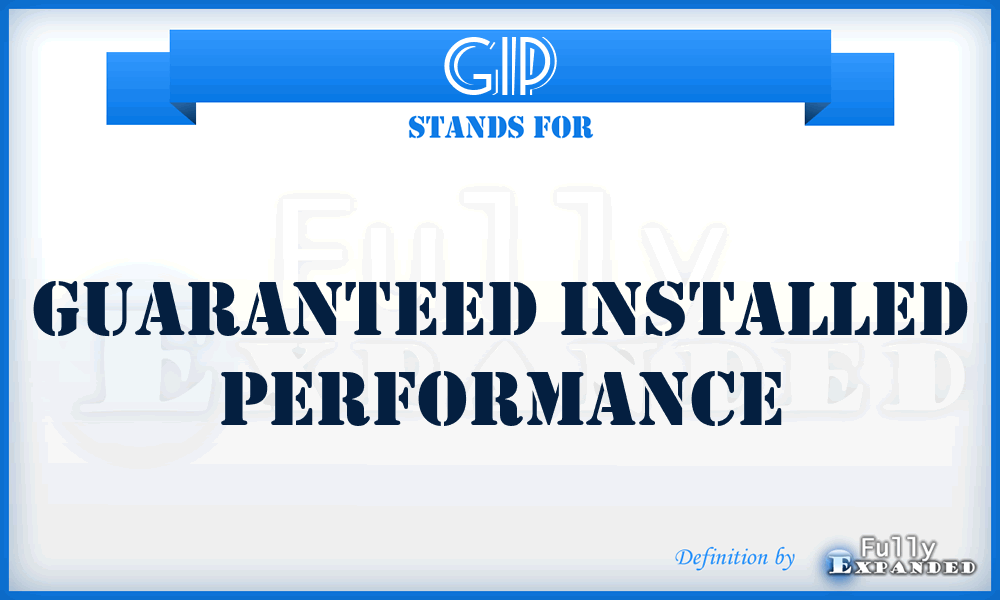 GIP - Guaranteed Installed Performance