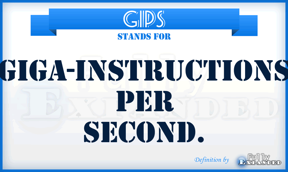 GIPS - giga-instructions per second.