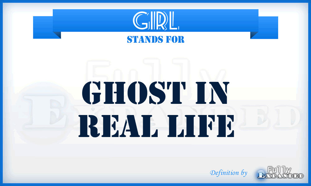 GIRL - Ghost In Real Life