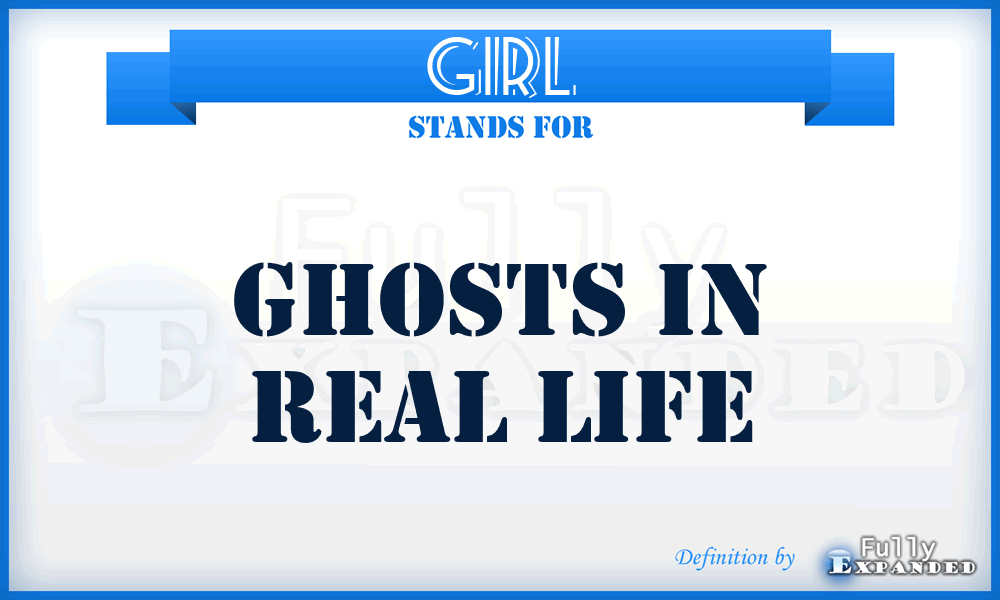 GIRL - Ghosts In Real Life