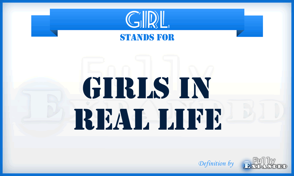 GIRL - Girls In Real Life