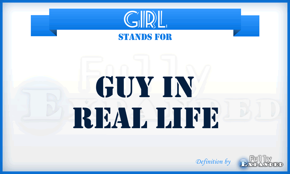 GIRL - Guy in Real Life
