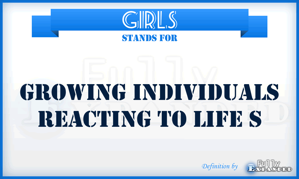 GIRLS - Growing Individuals Reacting To Life S