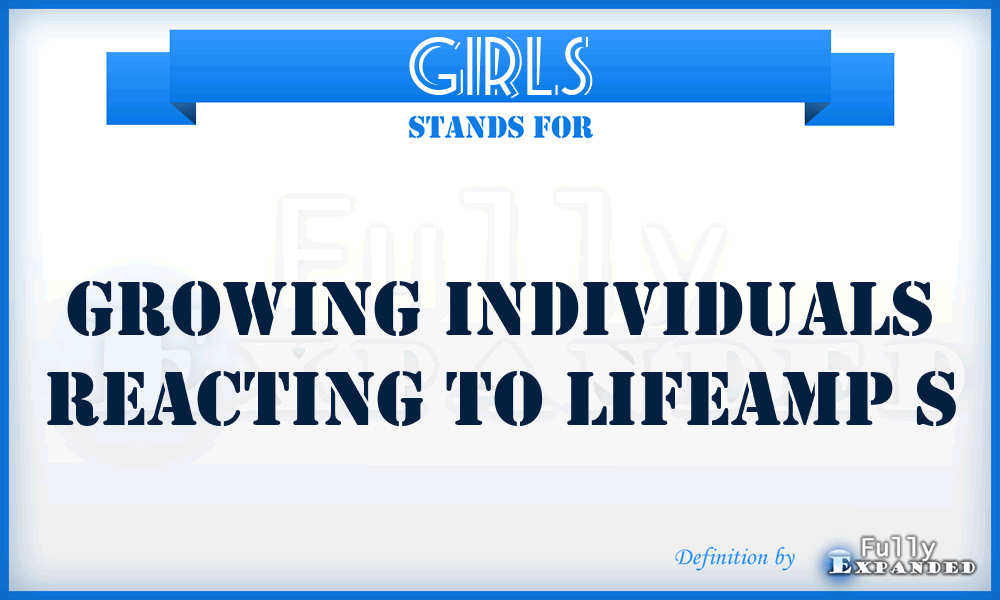 GIRLS - Growing Individuals Reacting To Lifeamp S
