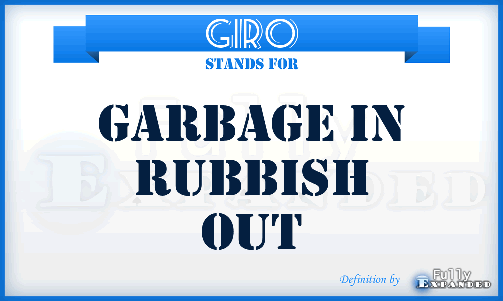 GIRO - Garbage in Rubbish Out
