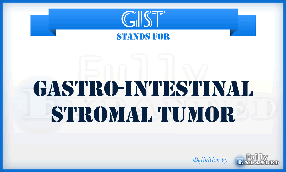GIST - Gastro-Intestinal Stromal Tumor