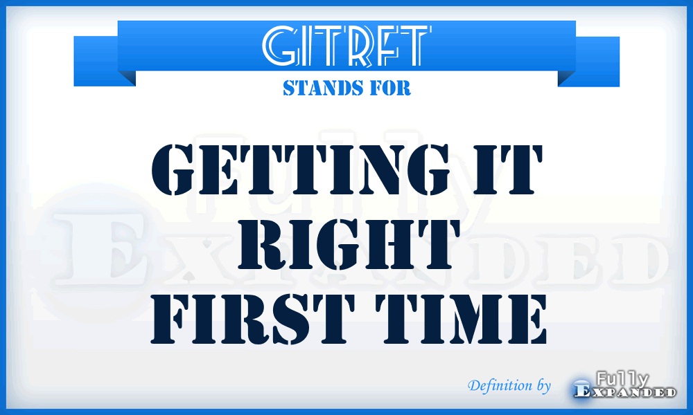 GITRFT - Getting IT Right First Time