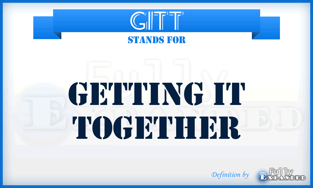 GITT - Getting IT Together