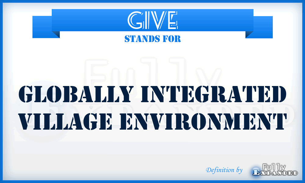 GIVE - Globally Integrated Village Environment