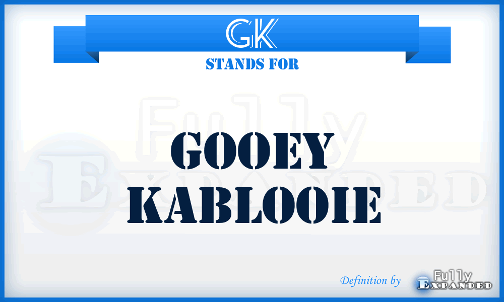 GK - Gooey Kablooie