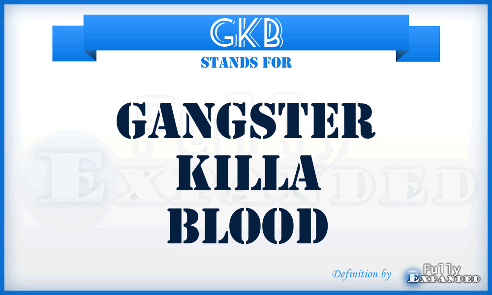 GKB - Gangster Killa Blood