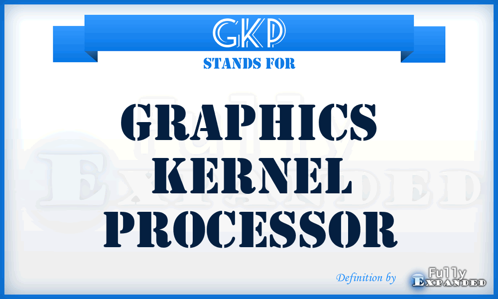 GKP - Graphics Kernel Processor