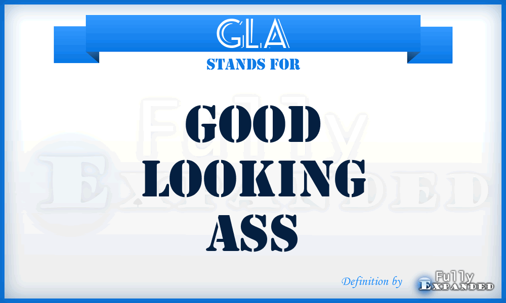 GLA - Good Looking Ass