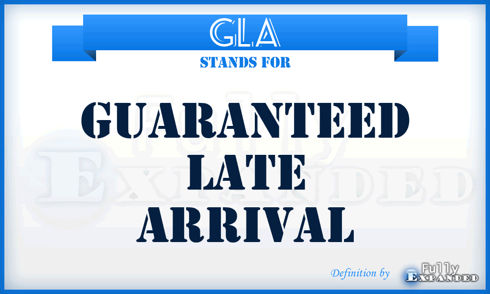GLA - Guaranteed Late Arrival