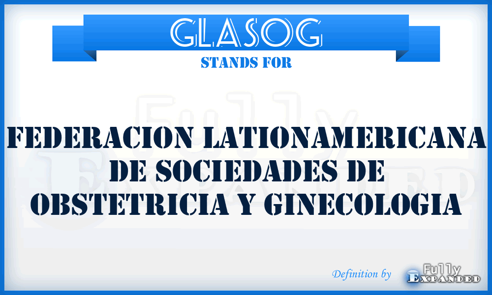 GLASOG - Federacion Lationamericana de Sociedades de Obstetricia y Ginecologia