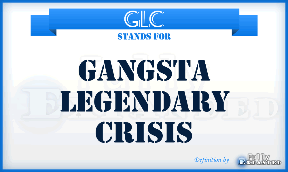 GLC - Gangsta Legendary Crisis