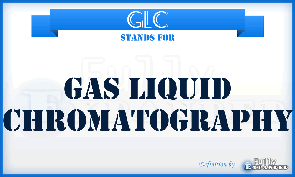 GLC - Gas liquid chromatography