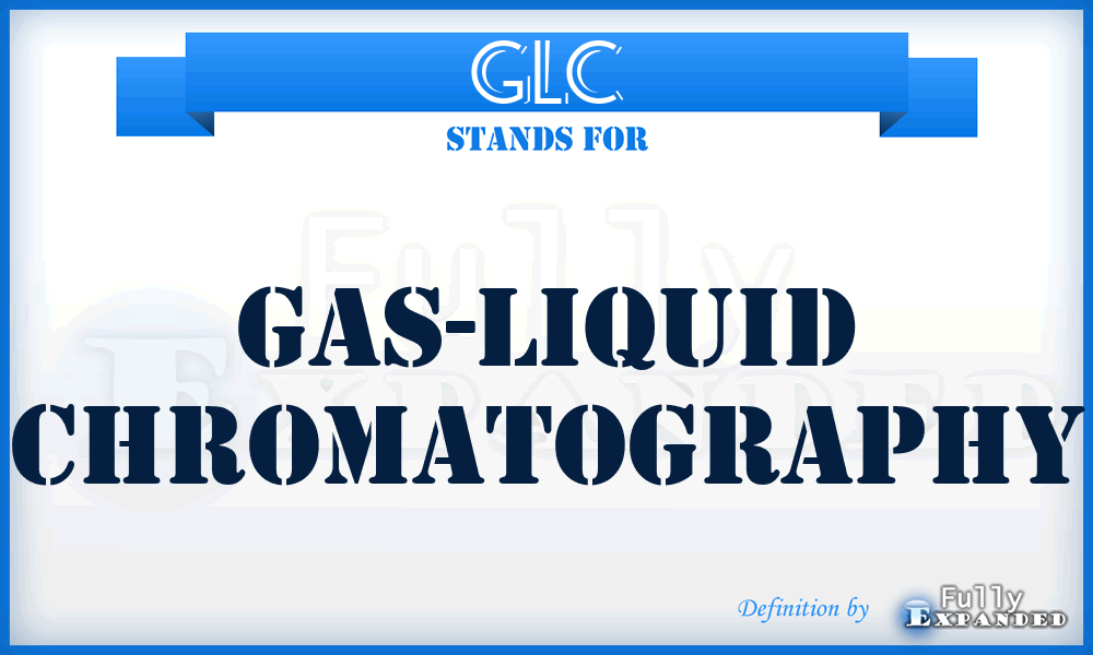 GLC - gas-liquid chromatography