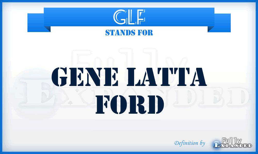 GLF - Gene Latta Ford