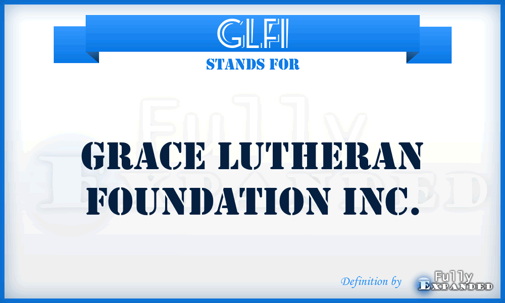 GLFI - Grace Lutheran Foundation Inc.