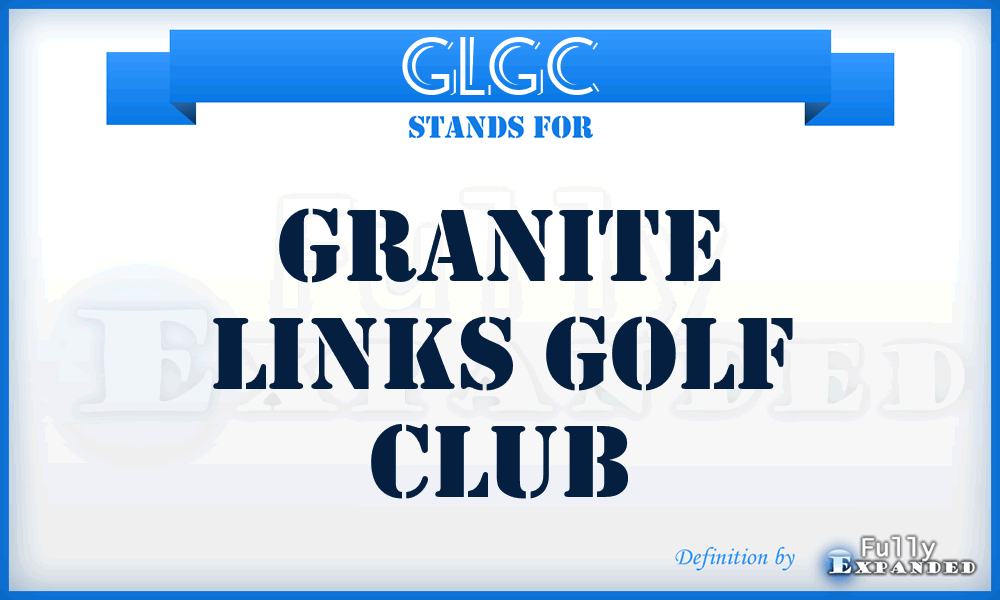 GLGC - Granite Links Golf Club