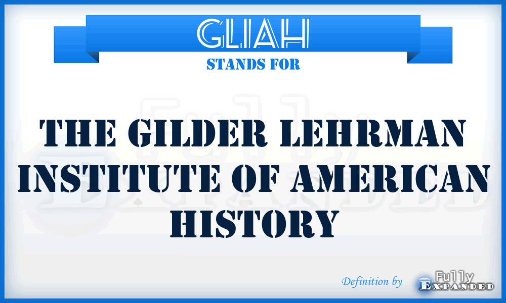 GLIAH - The Gilder Lehrman Institute of American History