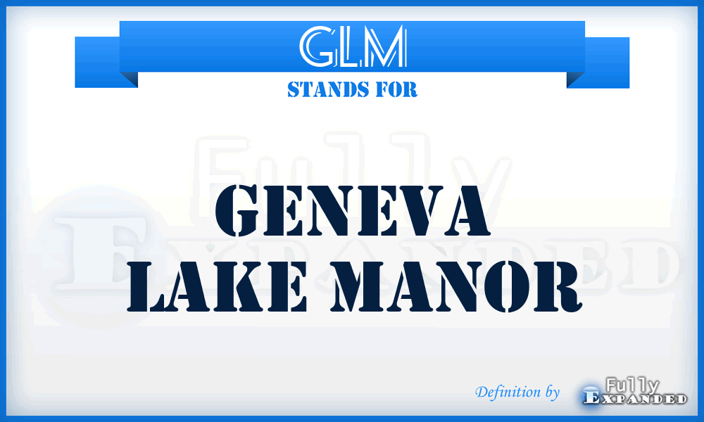 GLM - Geneva Lake Manor