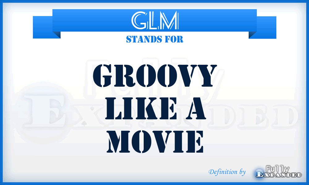 GLM - Groovy Like a Movie