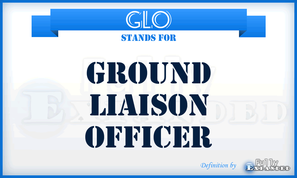 GLO - ground liaison officer