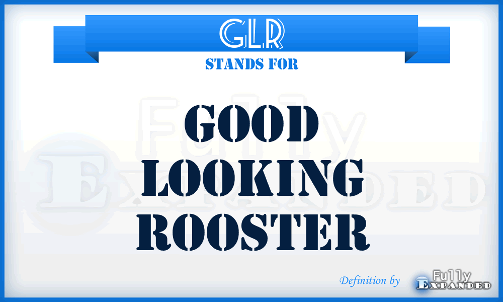 GLR - Good Looking Rooster