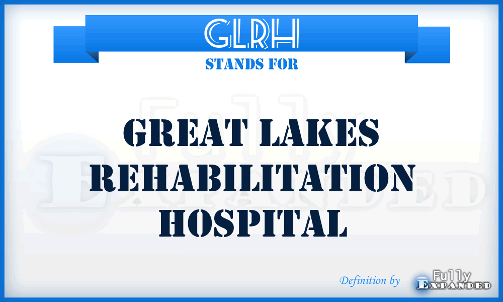 GLRH - Great Lakes Rehabilitation Hospital