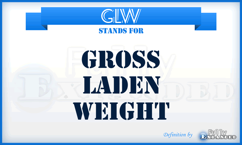 GLW - Gross Laden Weight