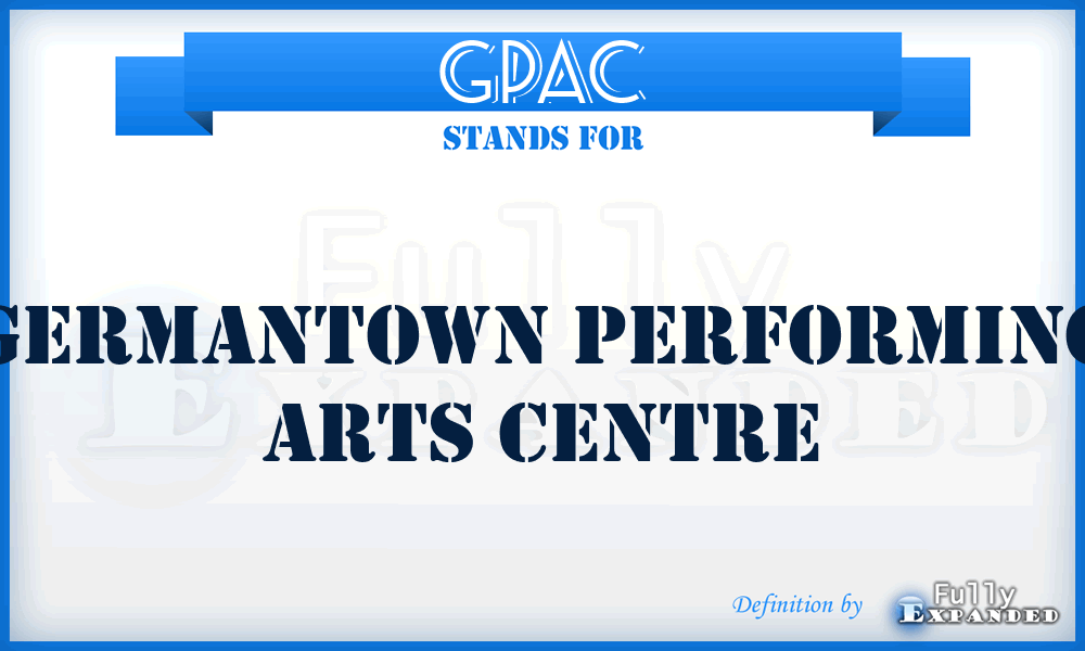 GPAC - Germantown Performing Arts Centre