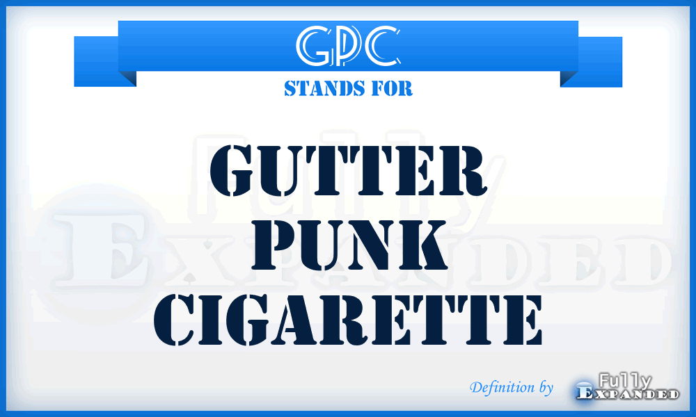 GPC - Gutter Punk Cigarette
