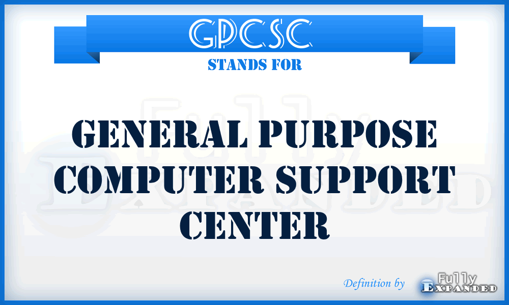GPCSC  - general purpose computer support center