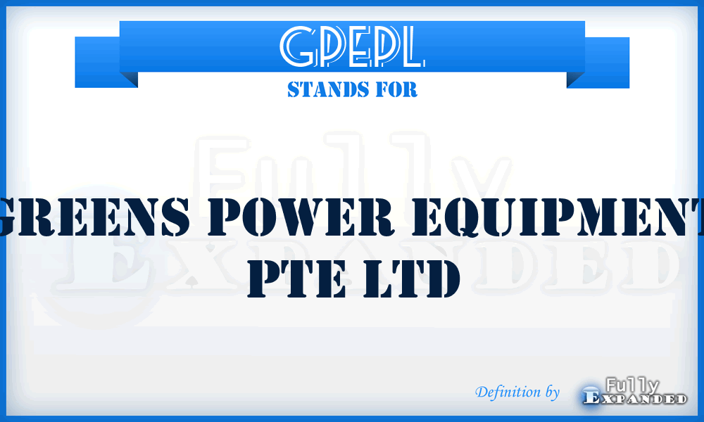 GPEPL - Greens Power Equipment Pte Ltd