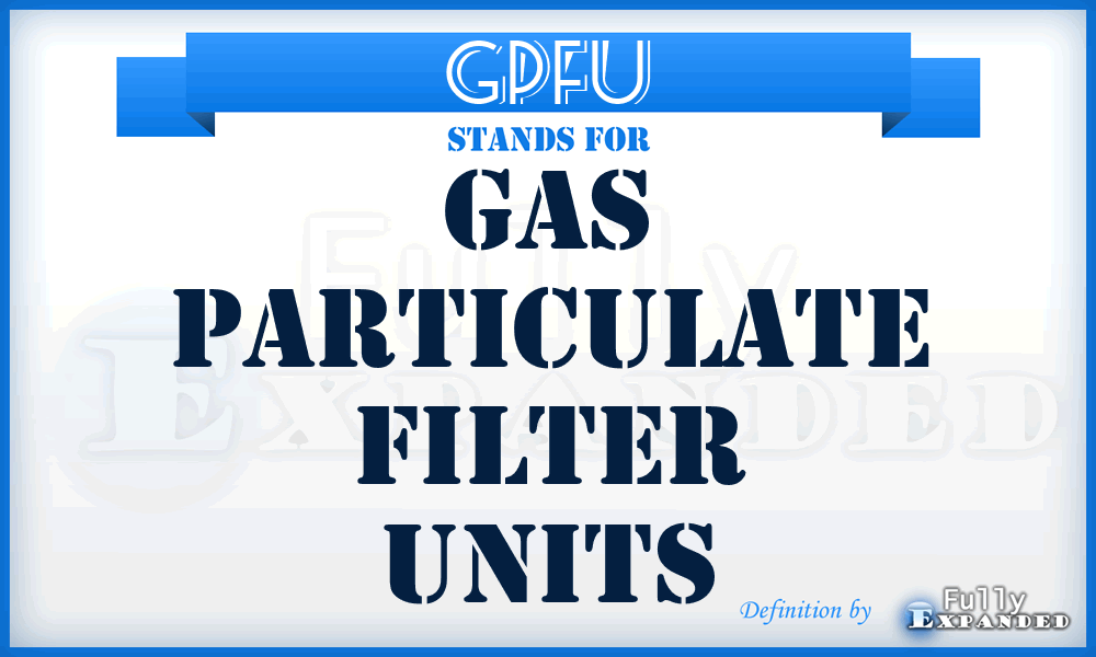 GPFU - gas particulate filter units