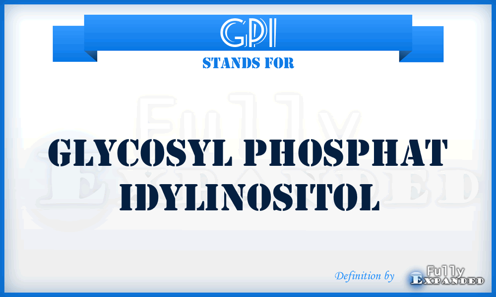 GPI - glycosyl phosphat idylinositol