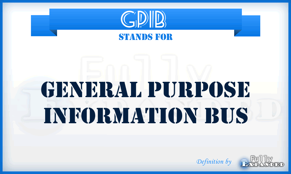 GPIB  - general purpose information bus