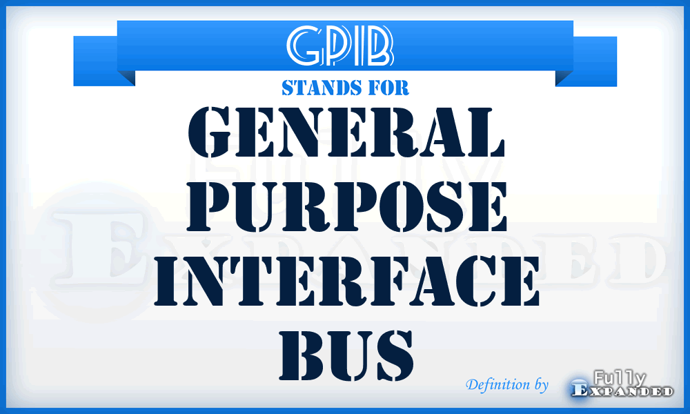 GPIB  - general purpose interface bus