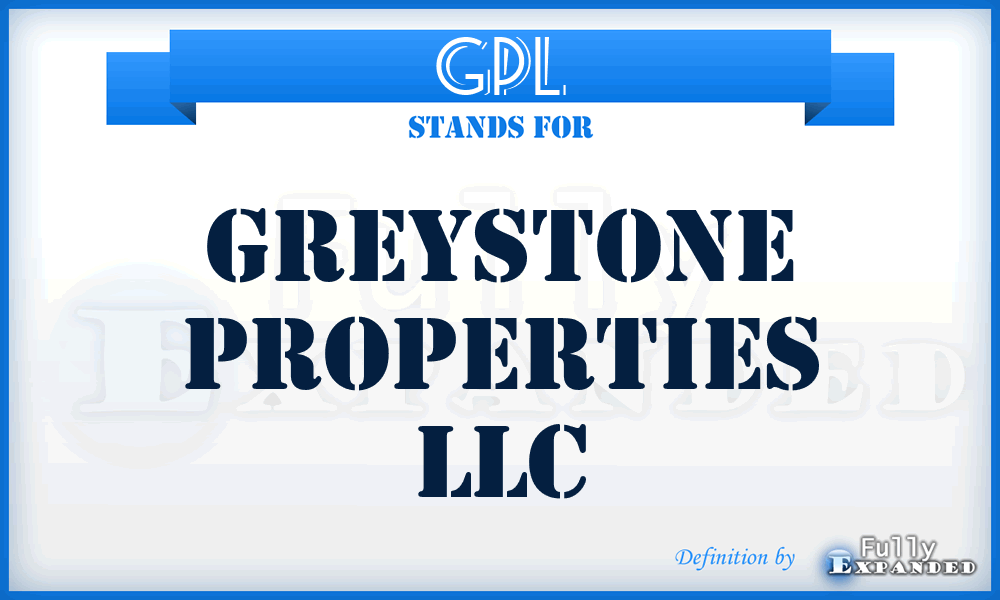 GPL - Greystone Properties LLC