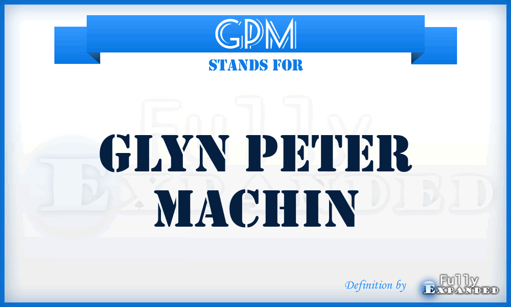 GPM - Glyn Peter Machin
